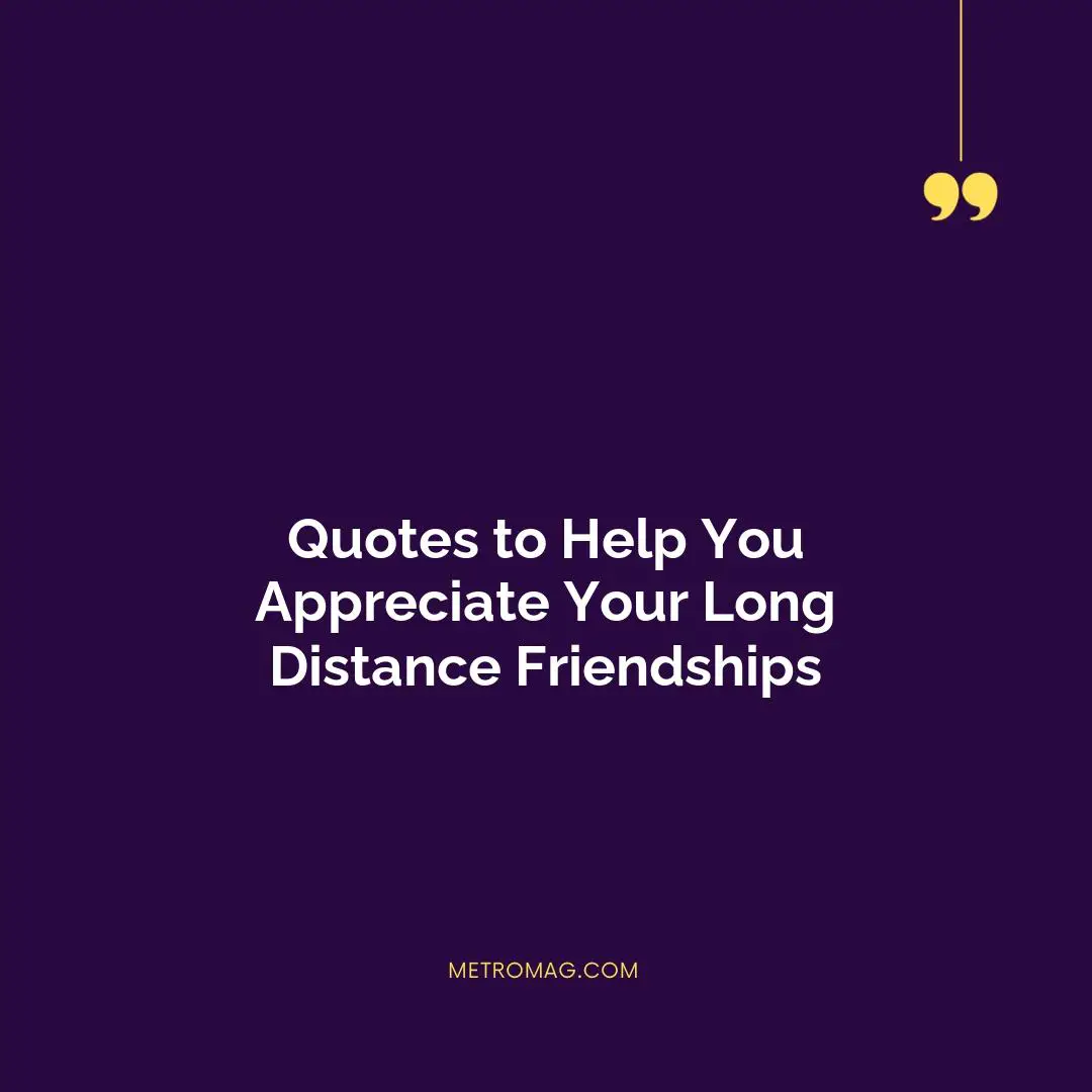 Quotes to Help You Appreciate Your Long Distance Friendships