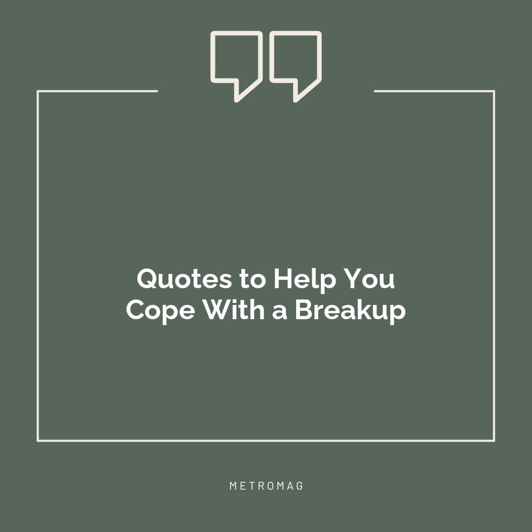 Quotes to Help You Cope With a Breakup
