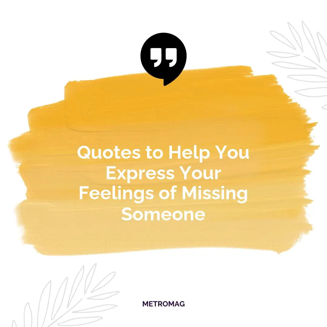 Quotes to Help You Express Your Feelings of Missing Someone