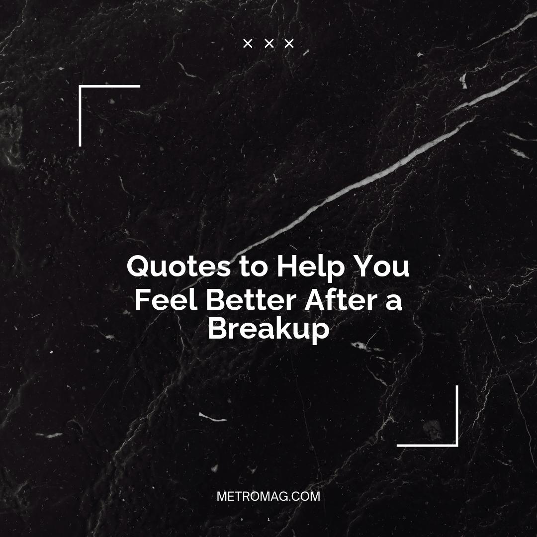 Quotes to Help You Feel Better After a Breakup