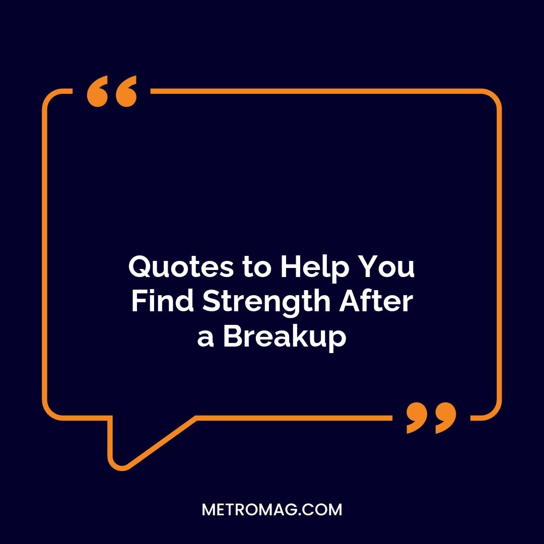 Quotes to Help You Find Strength After a Breakup