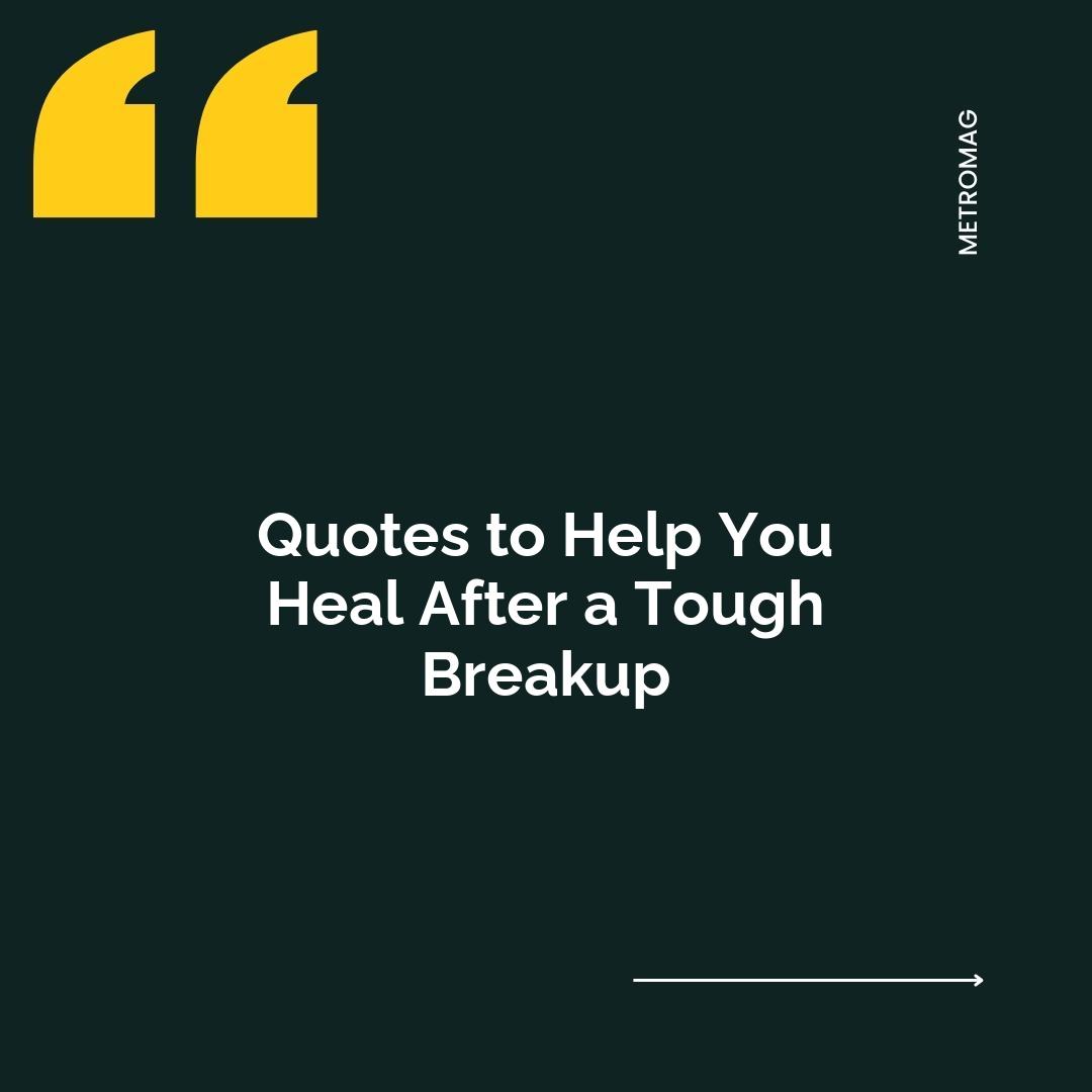 Quotes to Help You Heal After a Tough Breakup