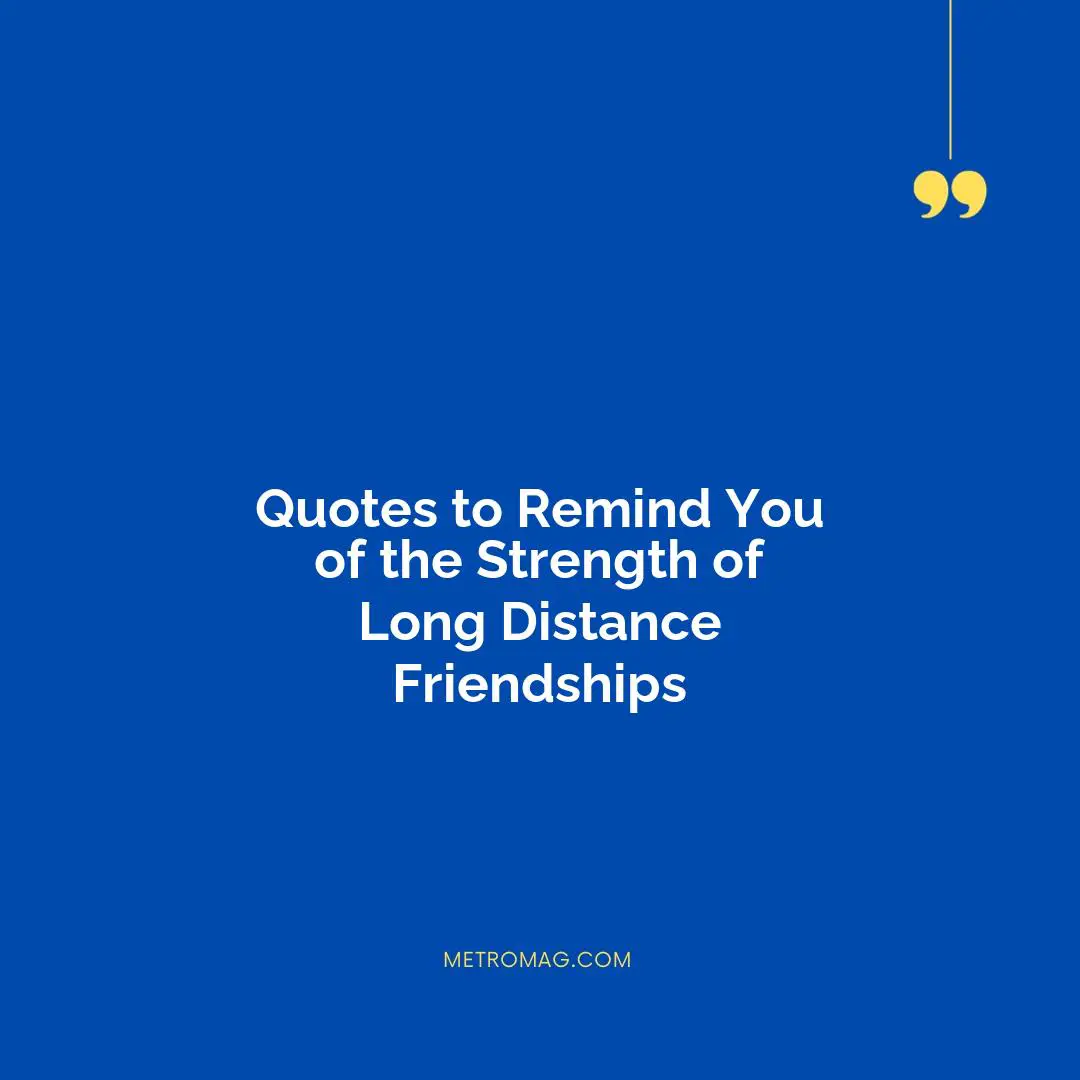 Quotes to Remind You of the Strength of Long Distance Friendships