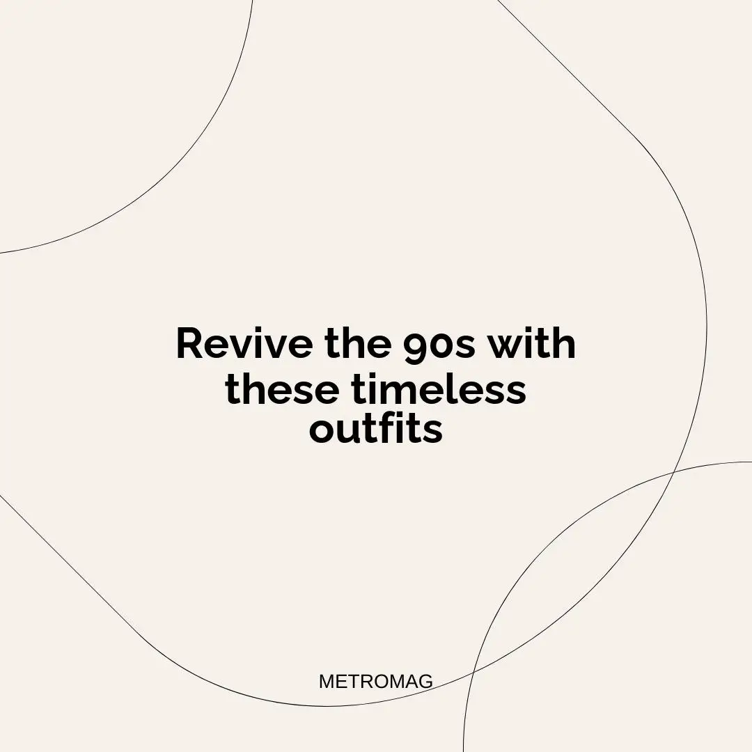 Revive the 90s with these timeless outfits