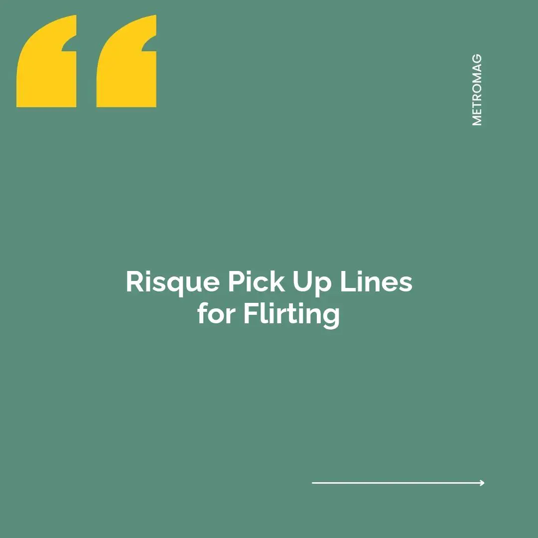 Risque Pick Up Lines for Flirting