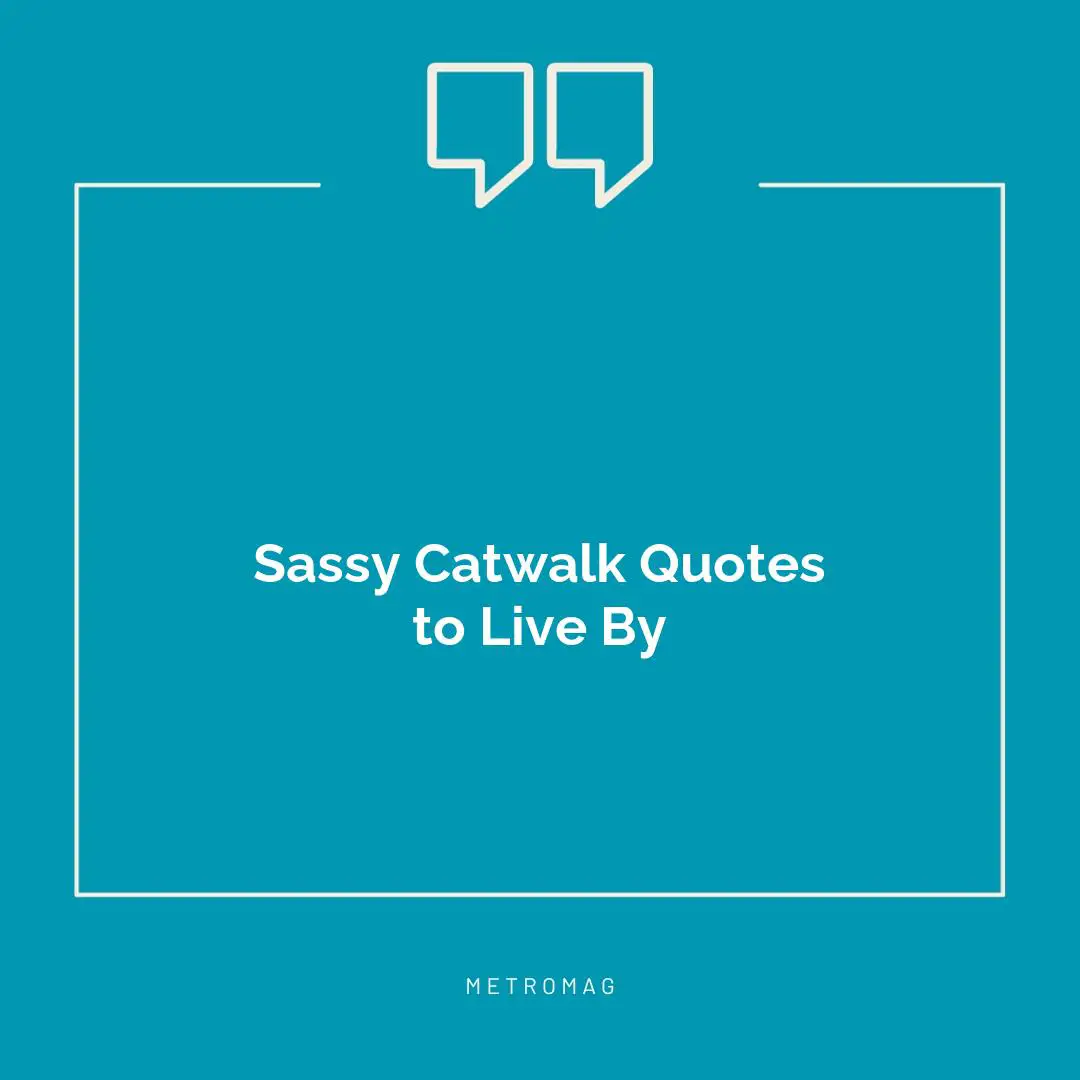 Sassy Catwalk Quotes to Live By