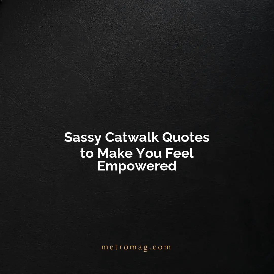 Sassy Catwalk Quotes to Make You Feel Empowered