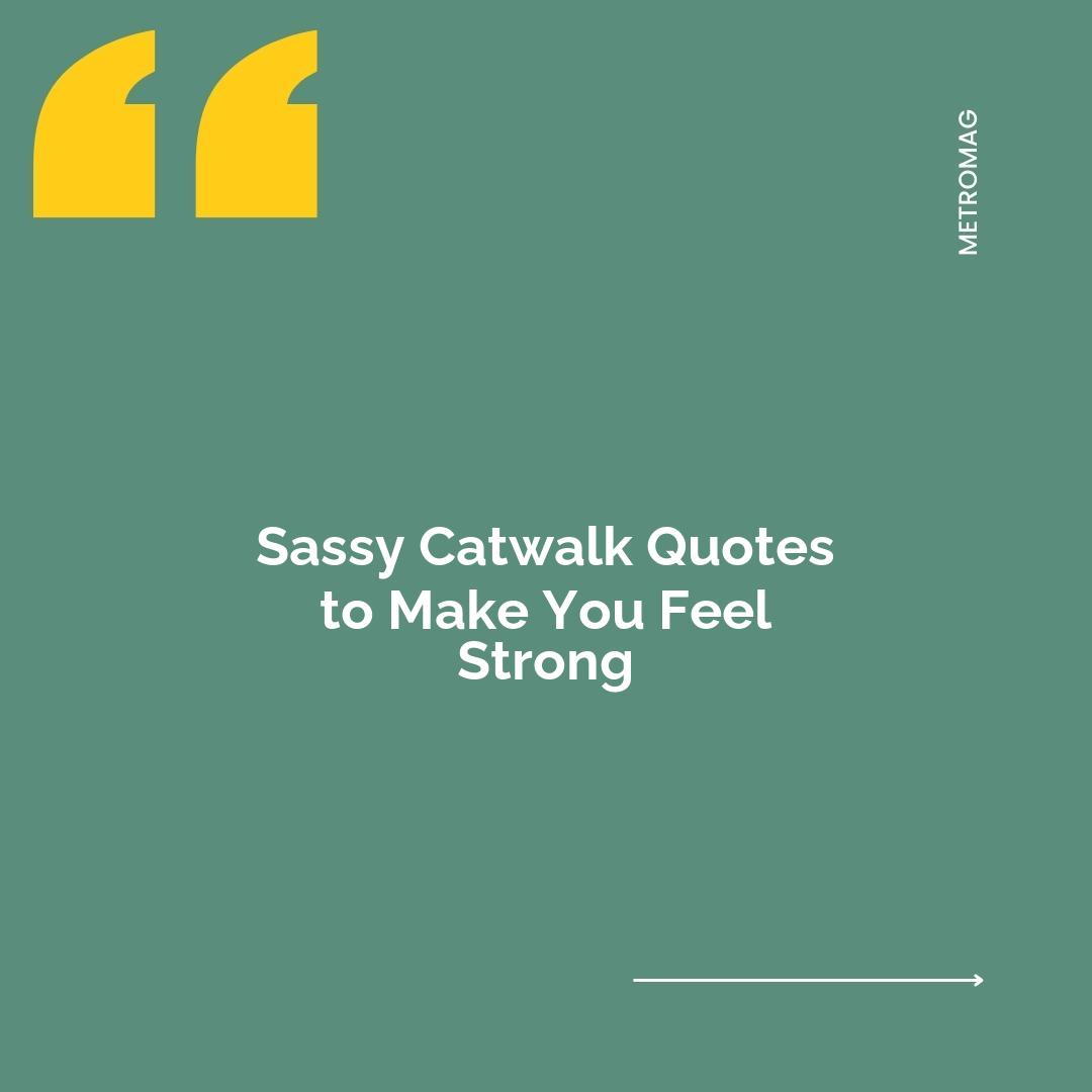 Sassy Catwalk Quotes to Make You Feel Strong