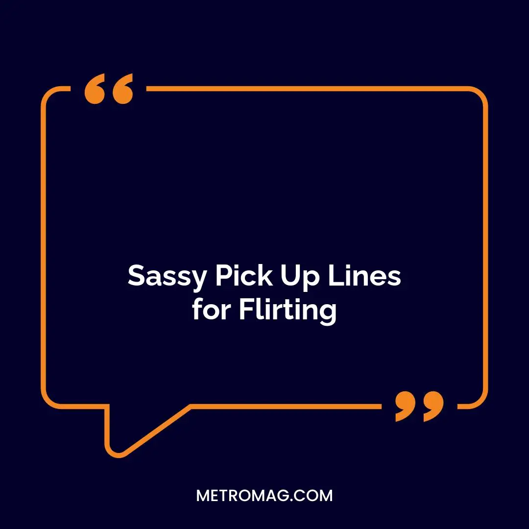 Sassy Pick Up Lines for Flirting