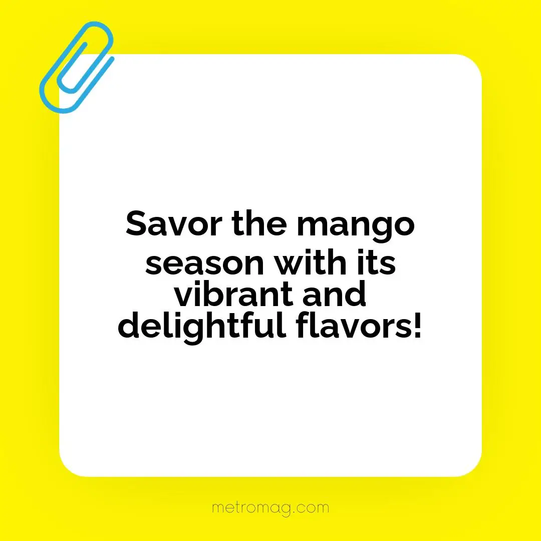 Savor the mango season with its vibrant and delightful flavors!