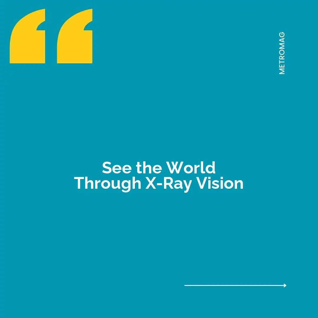 See the World Through X-Ray Vision