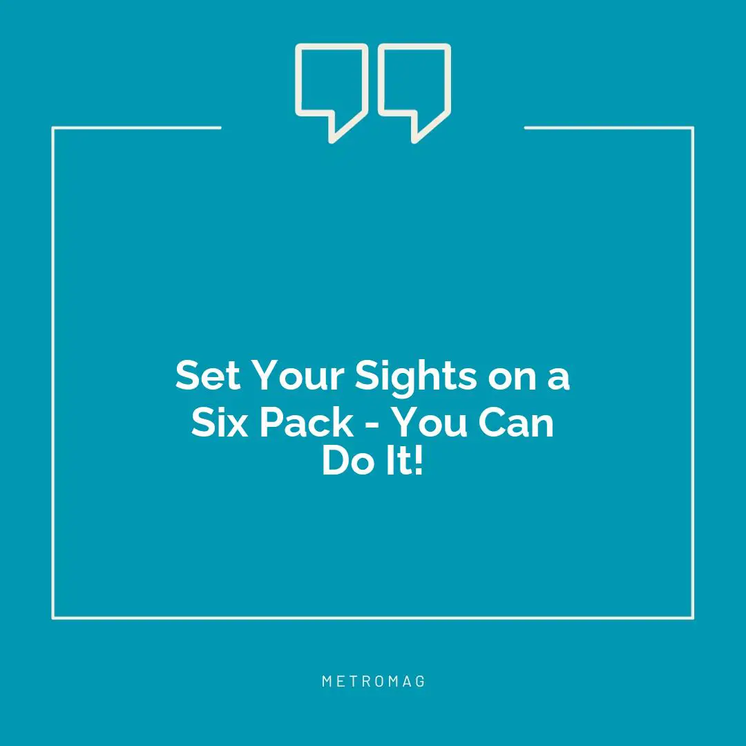 Set Your Sights on a Six Pack - You Can Do It!