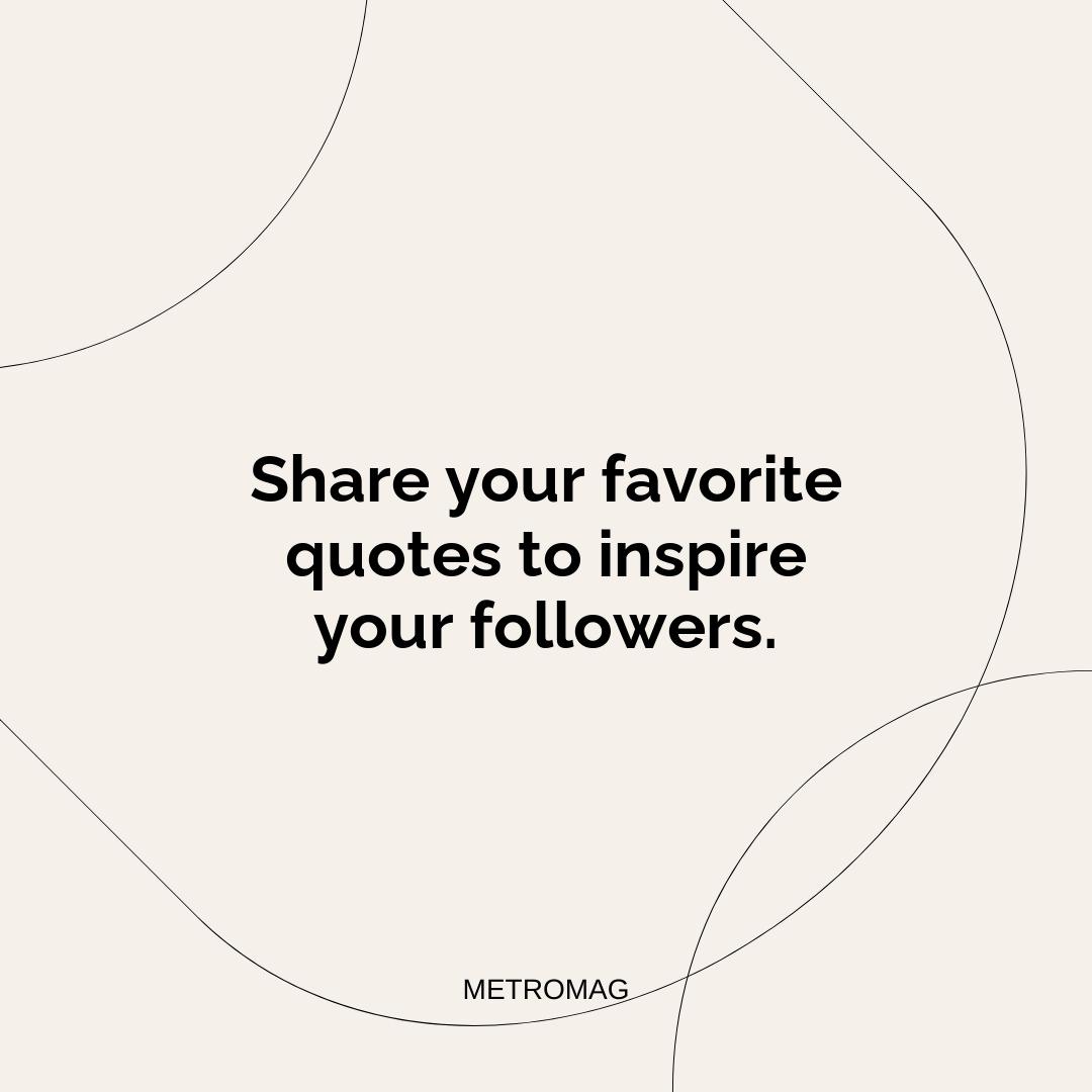 Share your favorite quotes to inspire your followers.