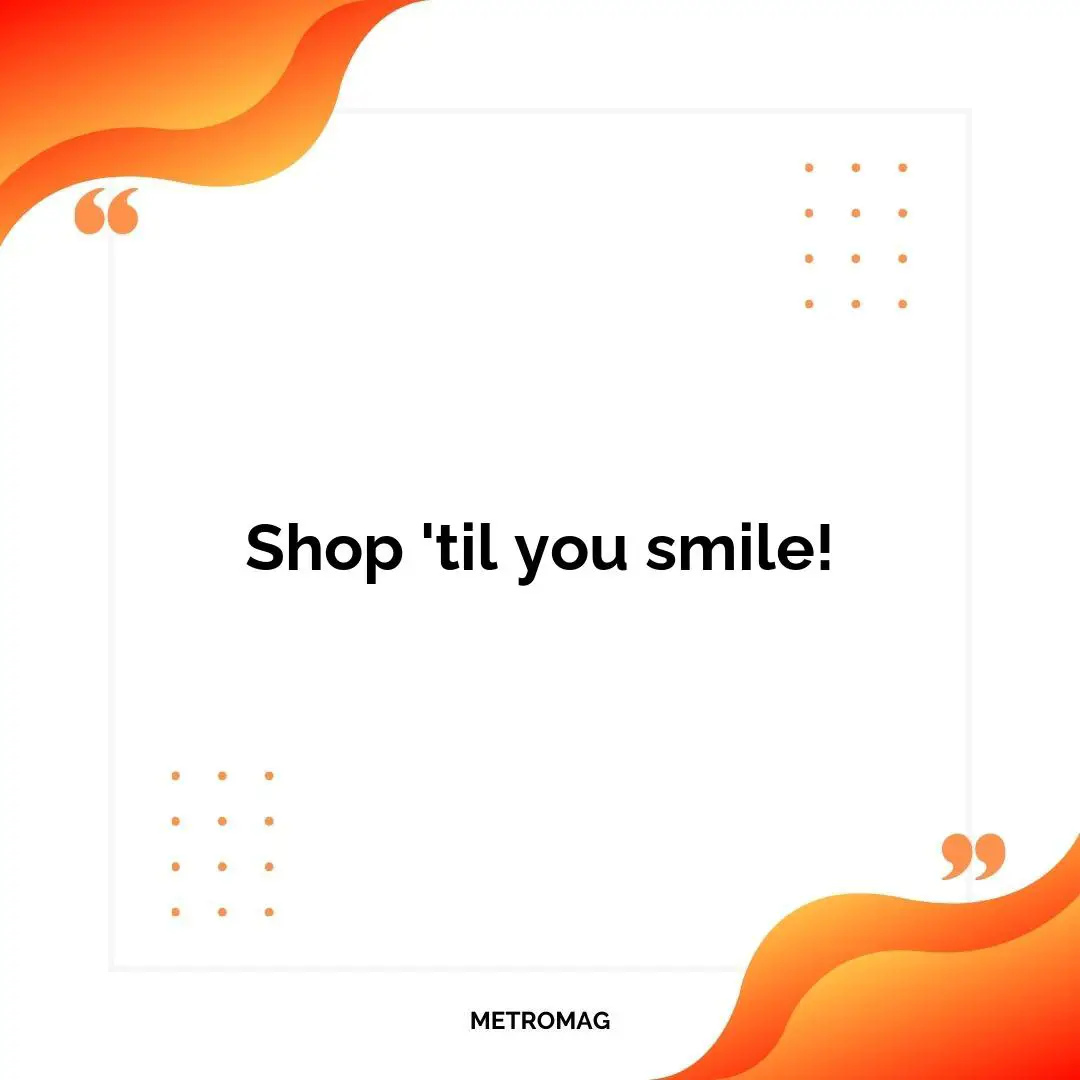 Shop 'til you smile!