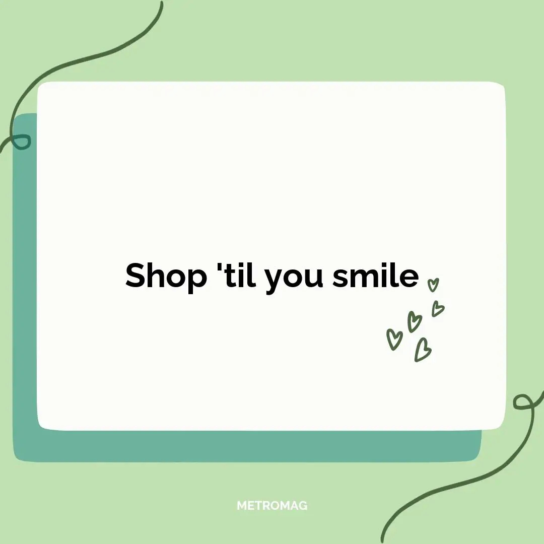 Shop 'til you smile