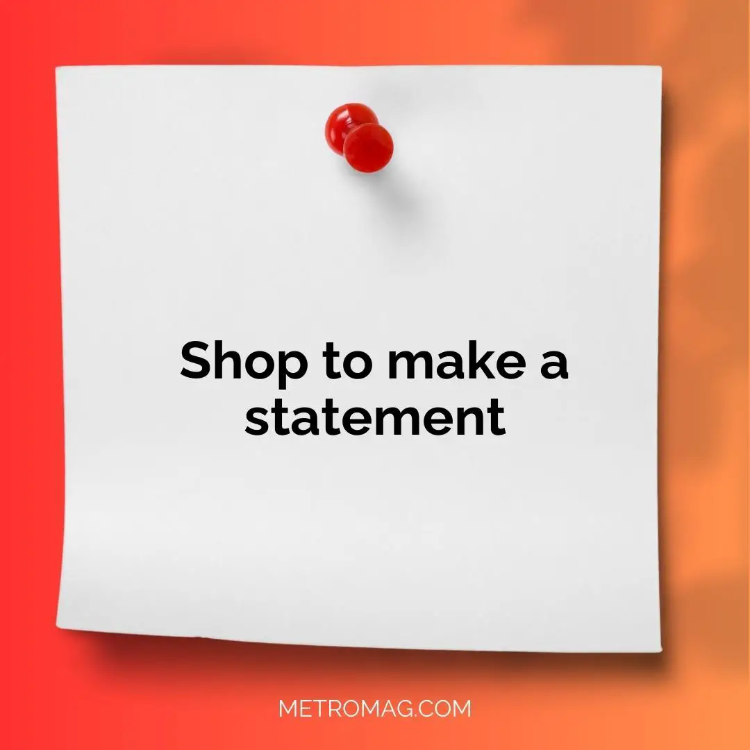 Shop to make a statement