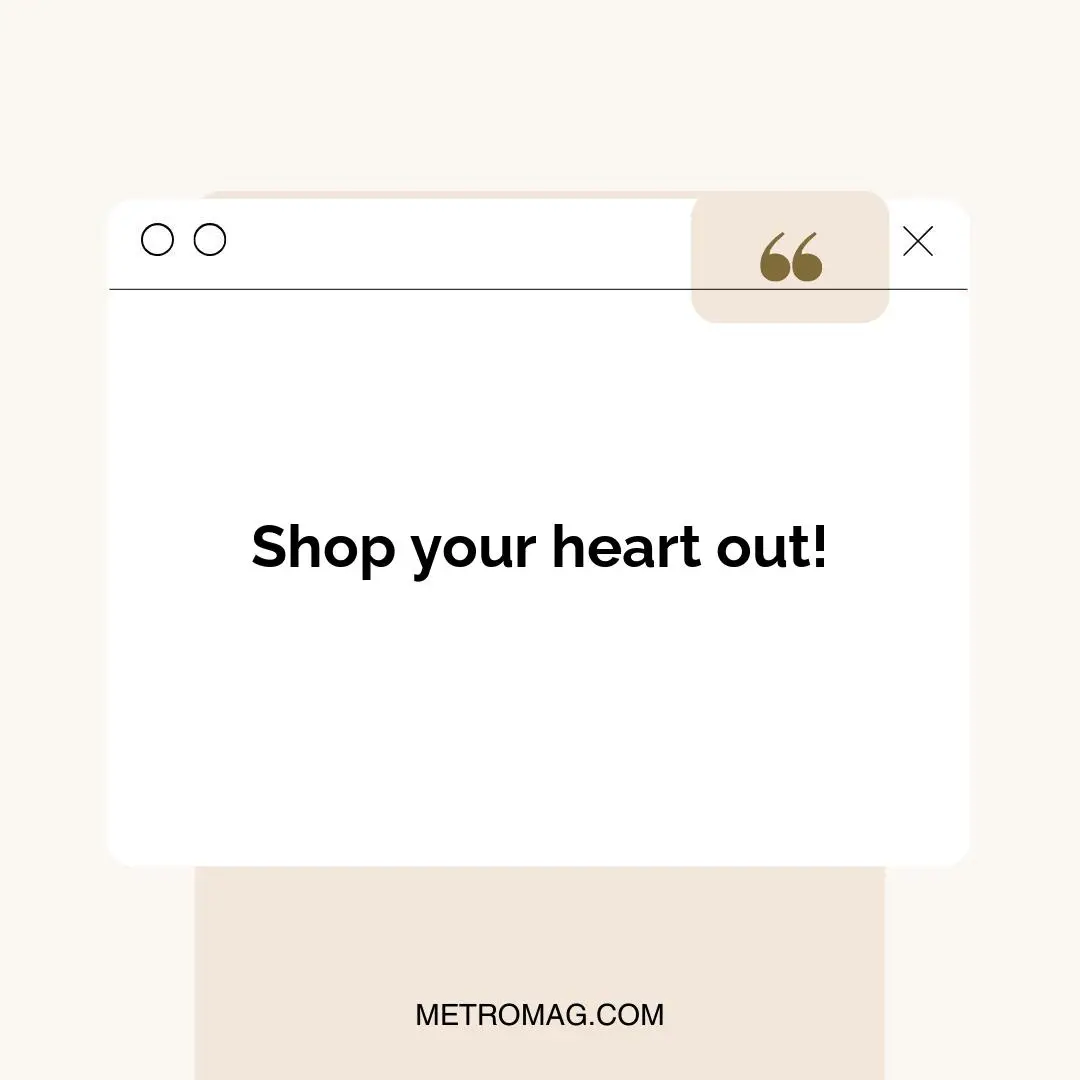 Shop your heart out!