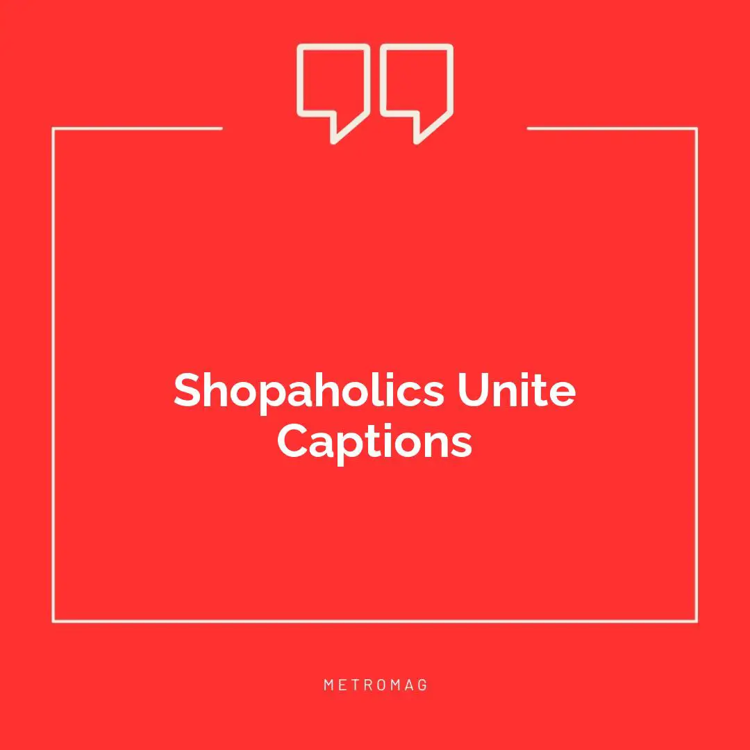 Shopaholics Unite Captions