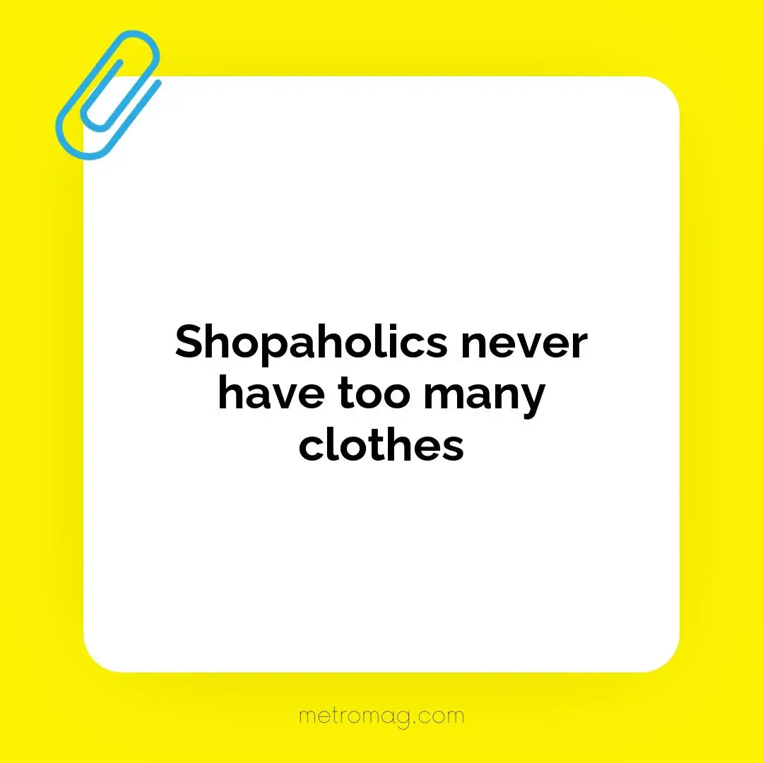 Shopaholics never have too many clothes