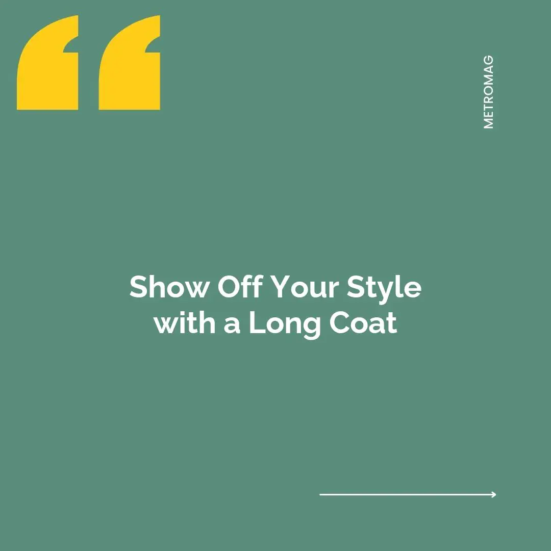 Show Off Your Style with a Long Coat