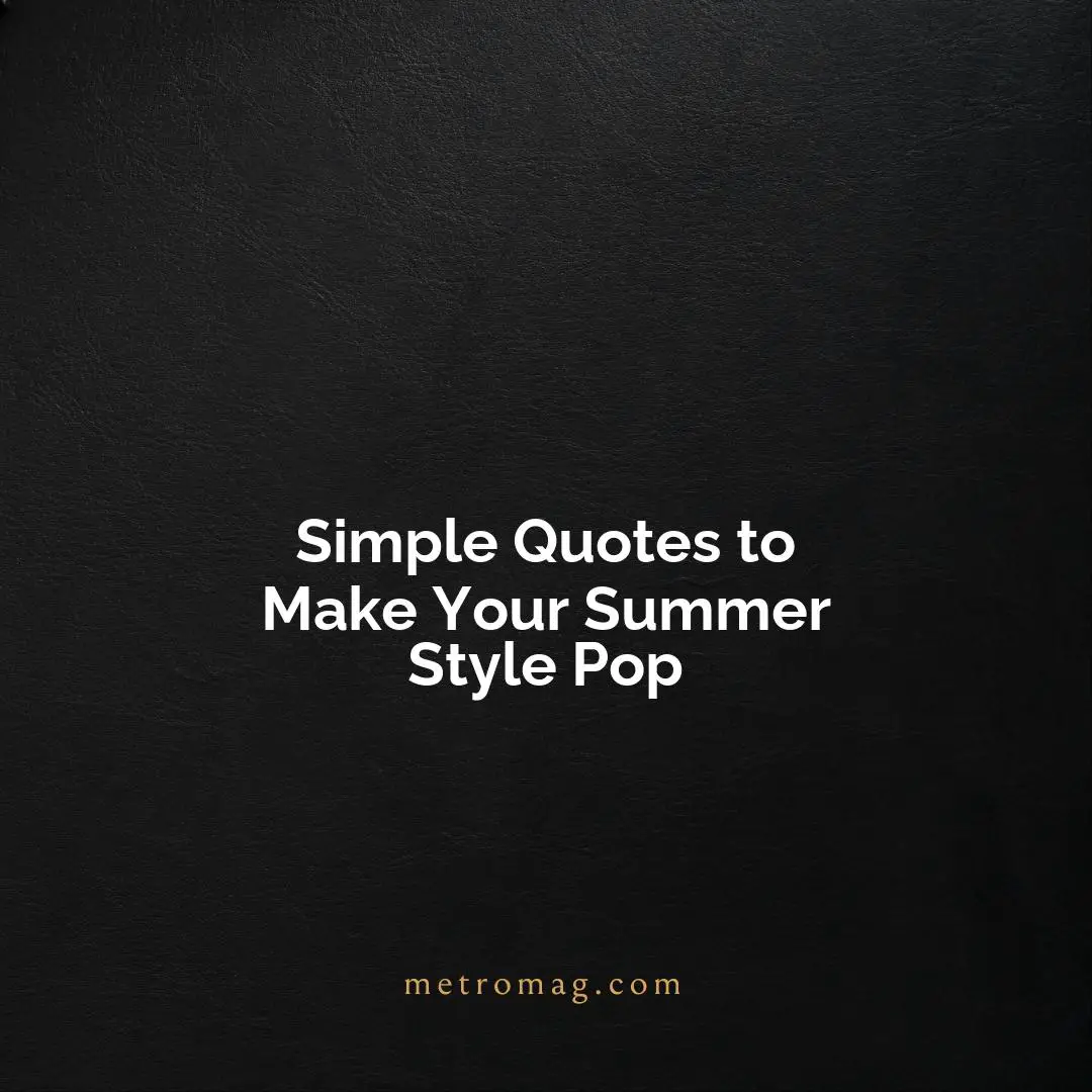 Simple Quotes to Make Your Summer Style Pop