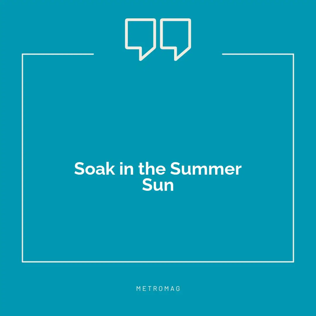 Soak in the Summer Sun