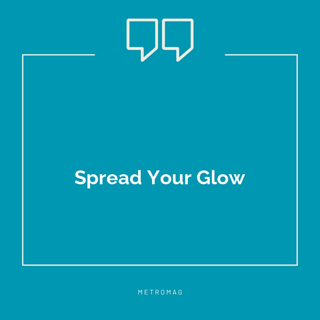 Spread Your Glow