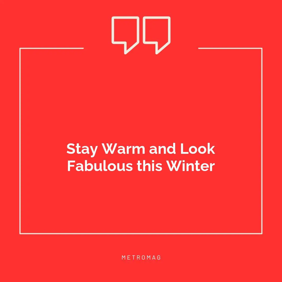 Stay Warm and Look Fabulous this Winter