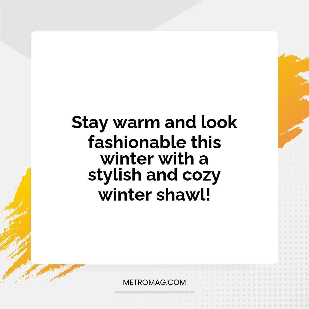 Stay warm and look fashionable this winter with a stylish and cozy winter shawl!