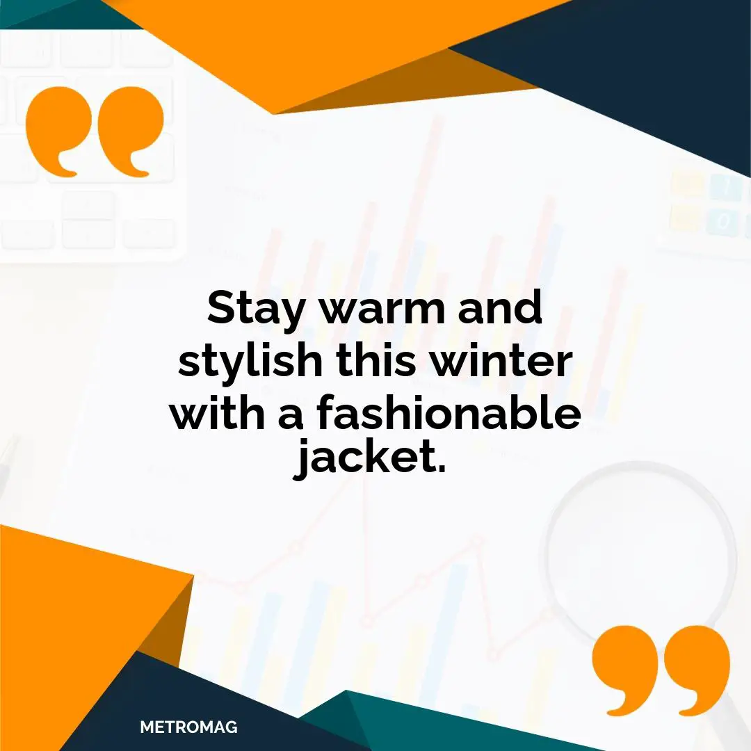 Stay warm and stylish this winter with a fashionable jacket.