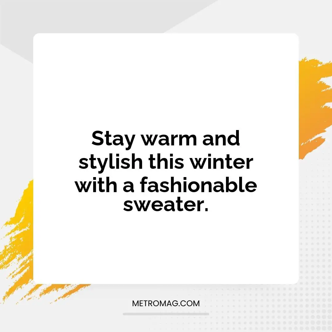 Stay warm and stylish this winter with a fashionable sweater.