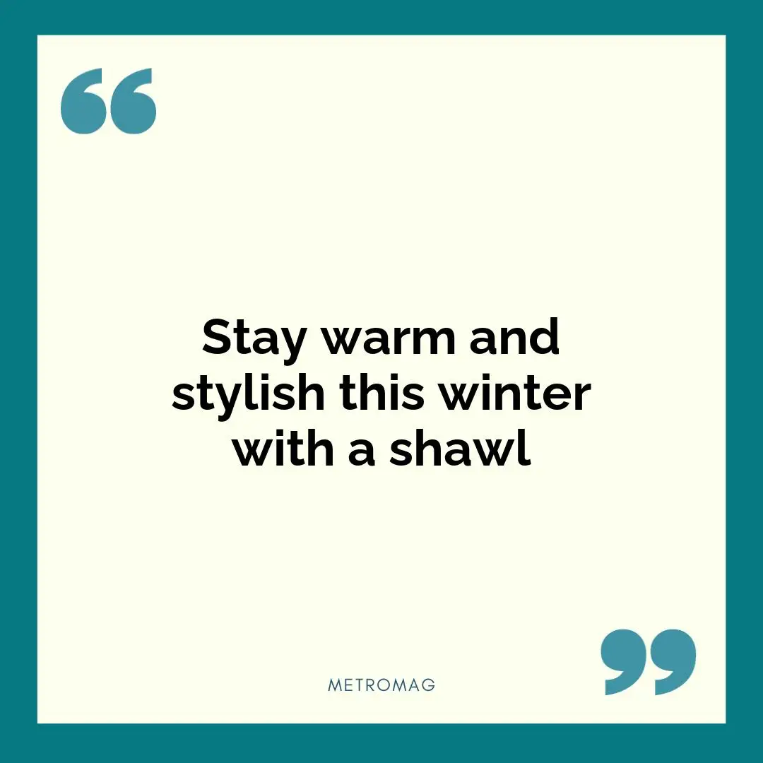 Stay warm and stylish this winter with a shawl