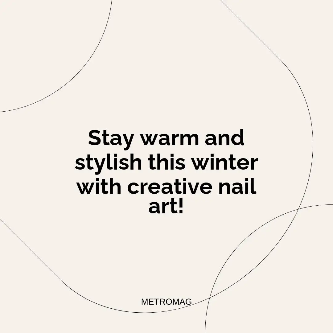 Stay warm and stylish this winter with creative nail art!