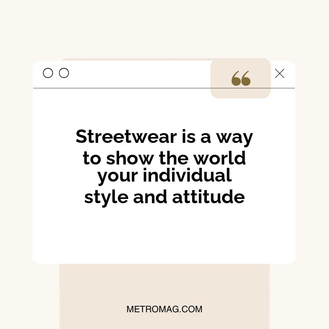 Streetwear is a way to show the world your individual style and attitude