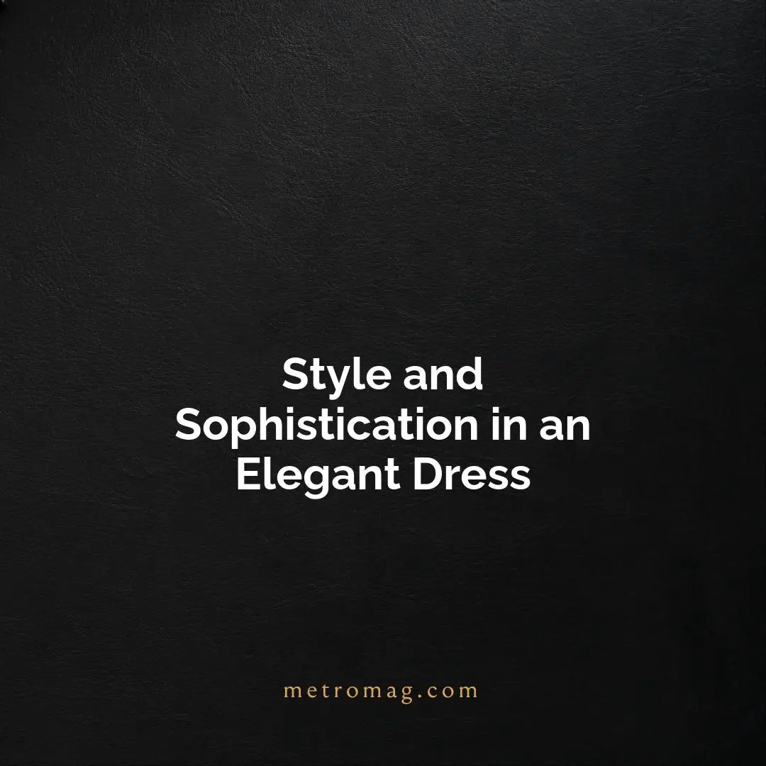Style and Sophistication in an Elegant Dress