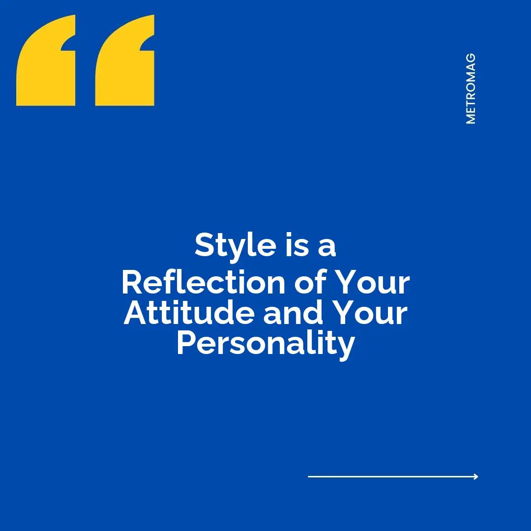 Style is a Reflection of Your Attitude and Your Personality