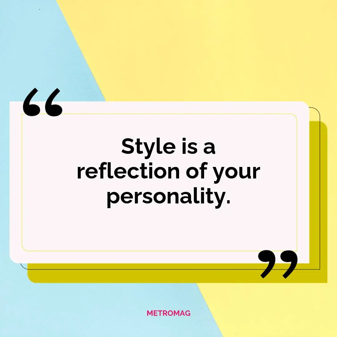 Style is a reflection of your personality.