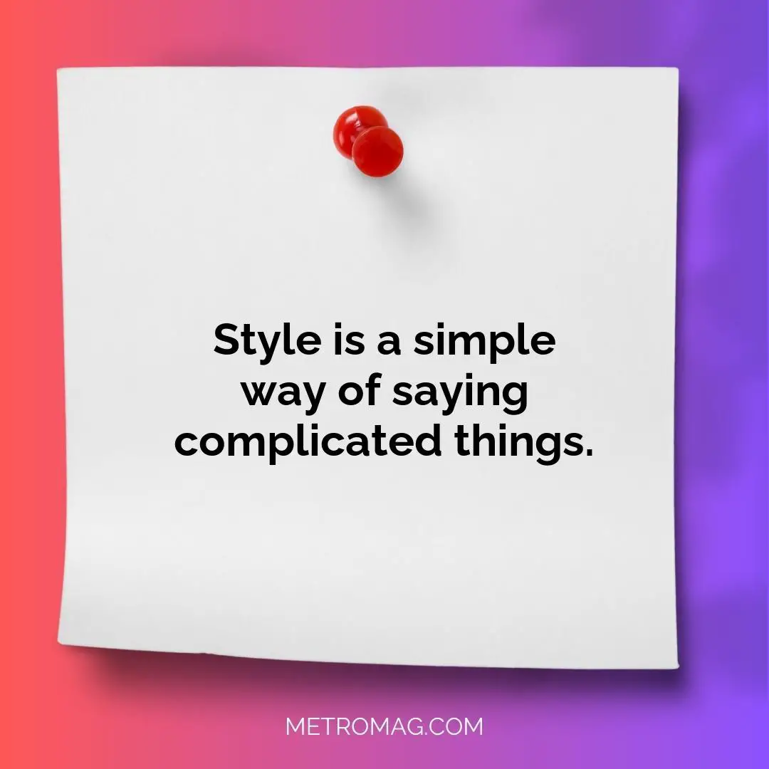 Style is a simple way of saying complicated things.