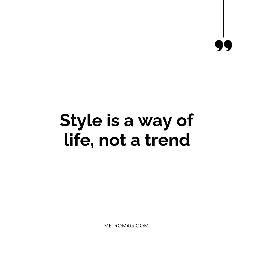 Style is a way of life, not a trend
