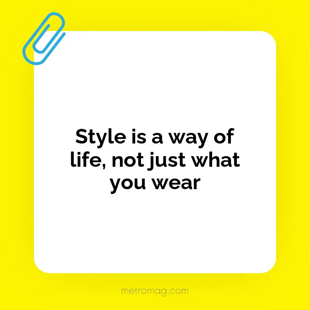 Style is a way of life, not just what you wear