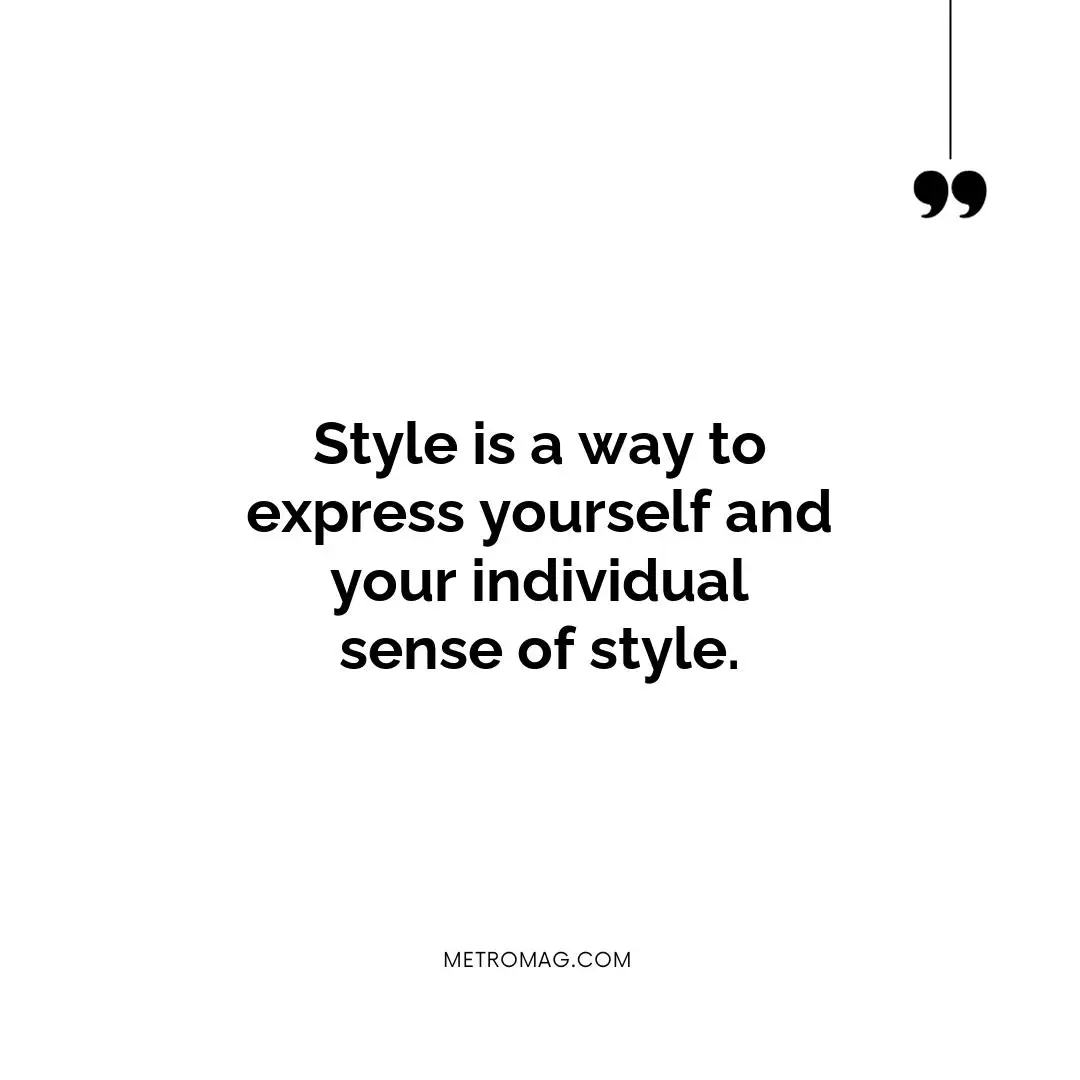 Style is a way to express yourself and your individual sense of style.