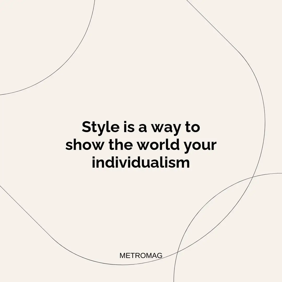 Style is a way to show the world your individualism