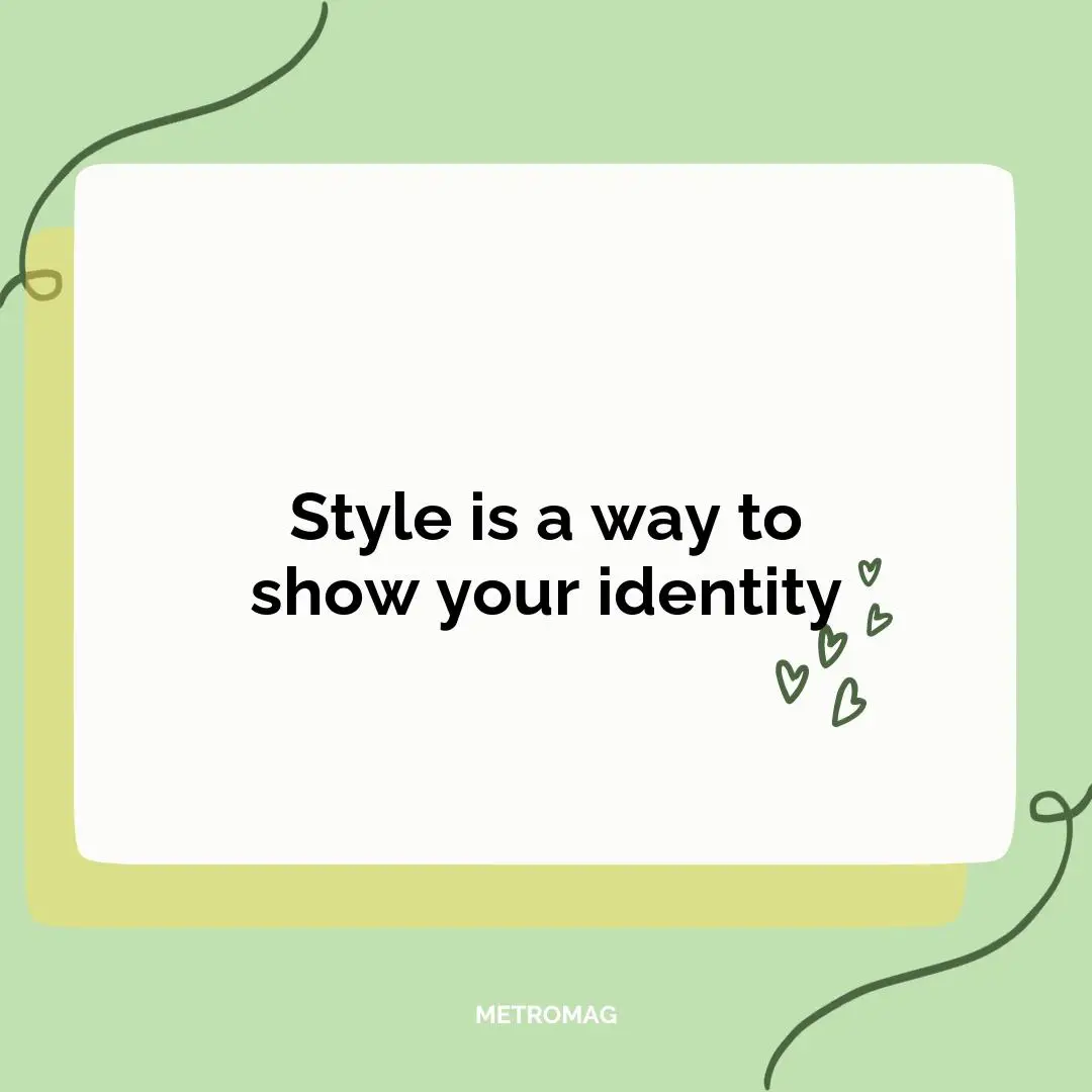 Style is a way to show your identity