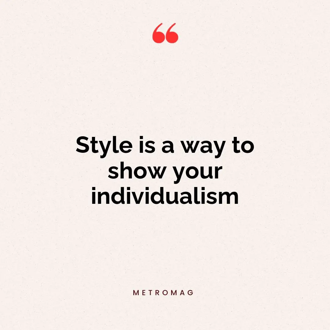 Style is a way to show your individualism