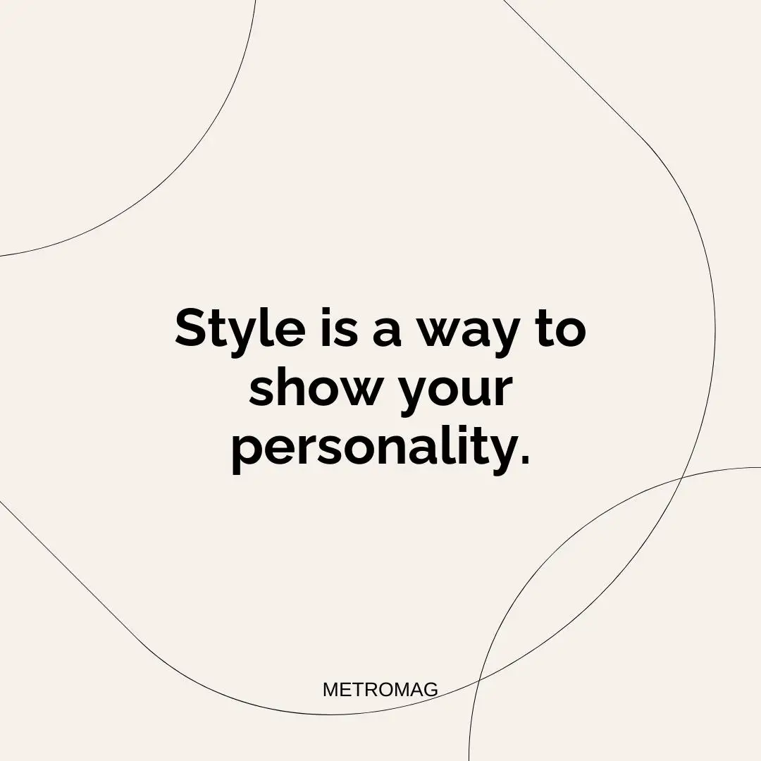 Style is a way to show your personality.