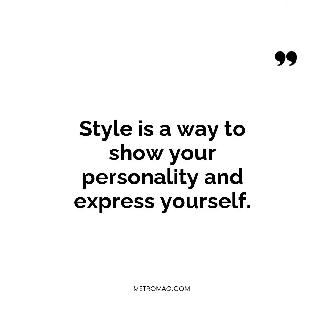 Style is a way to show your personality and express yourself.
