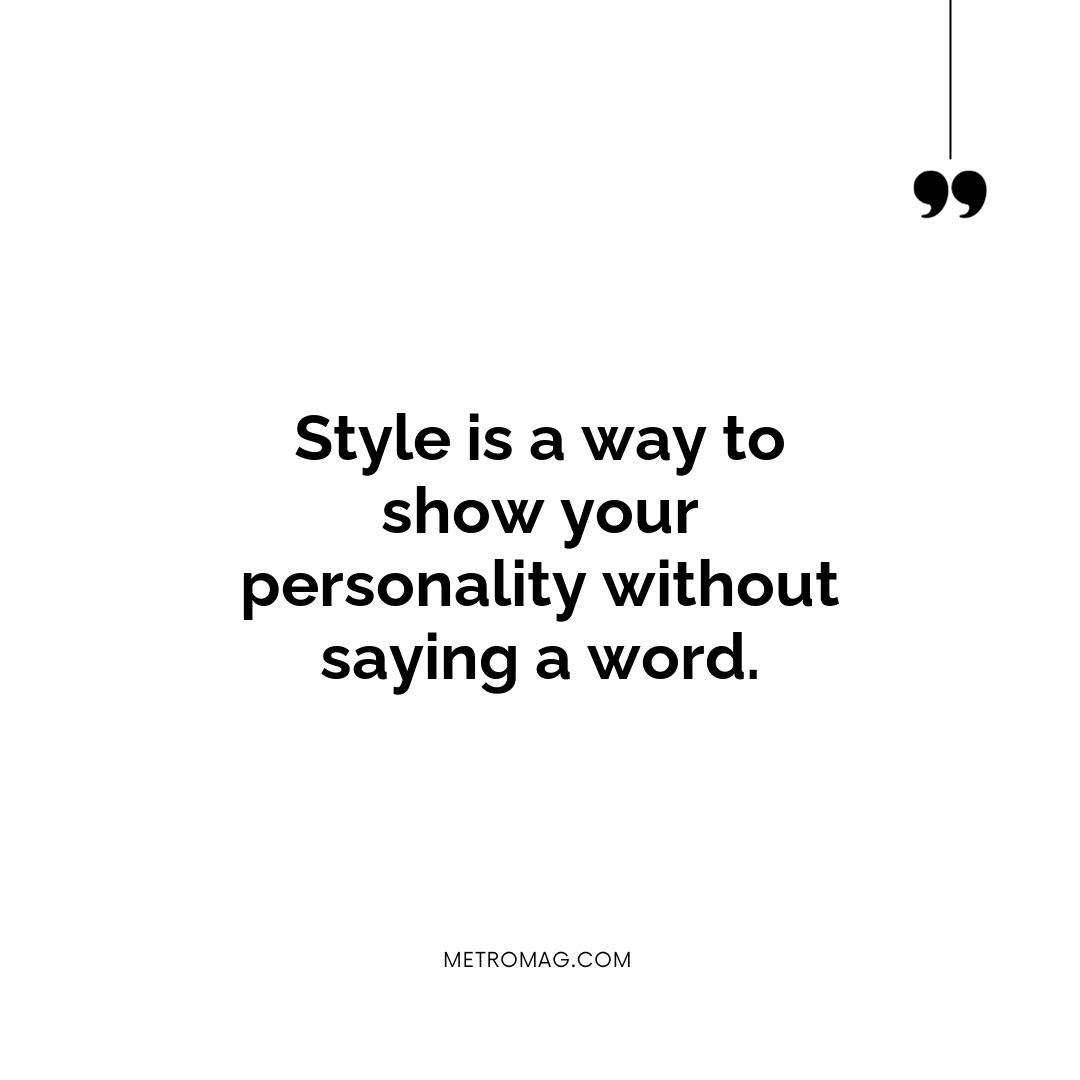 Style is a way to show your personality without saying a word.