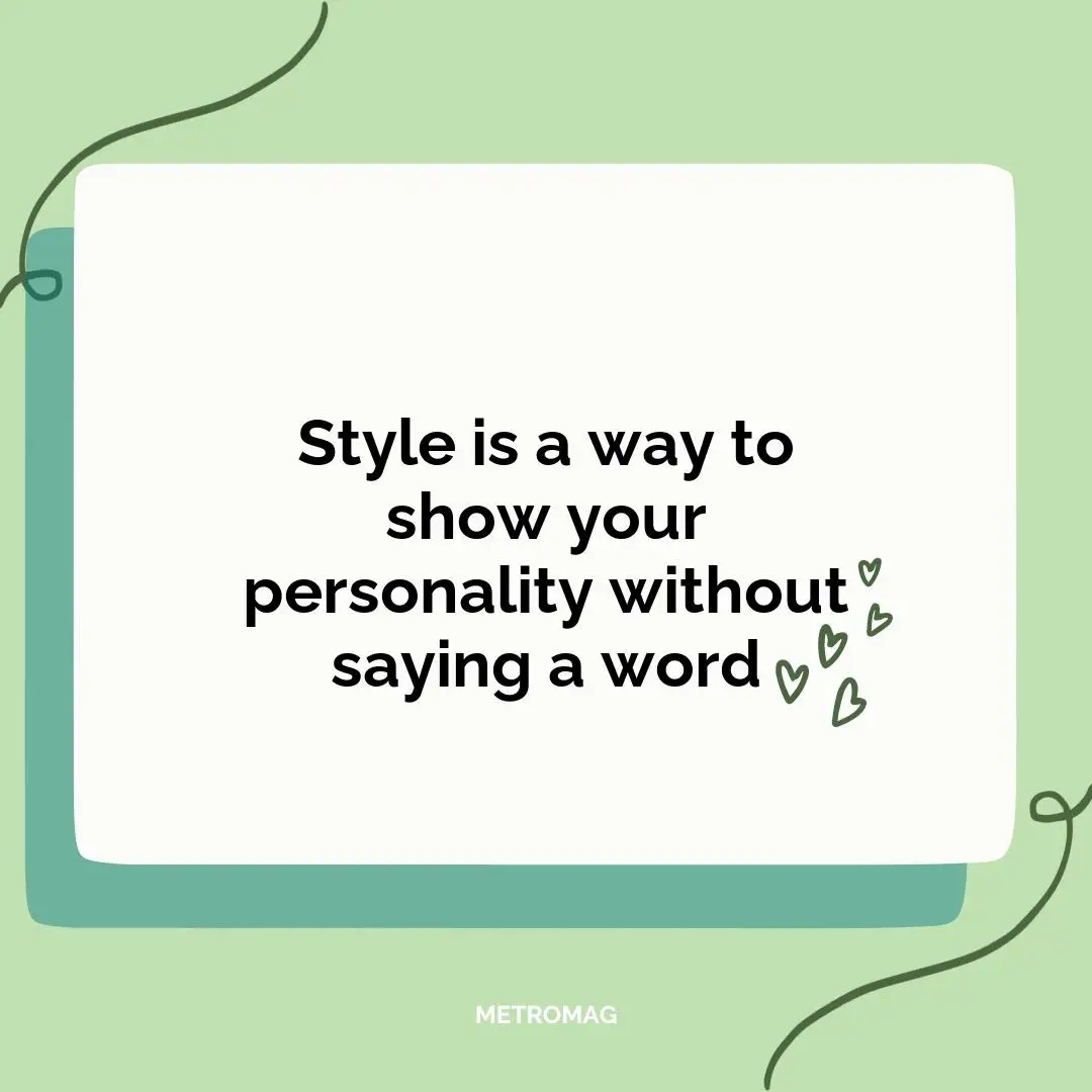 Style is a way to show your personality without saying a word