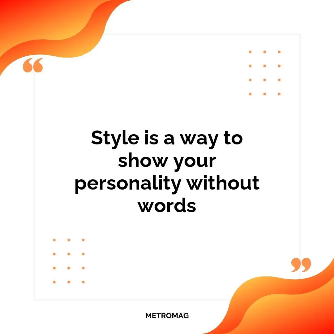 Style is a way to show your personality without words