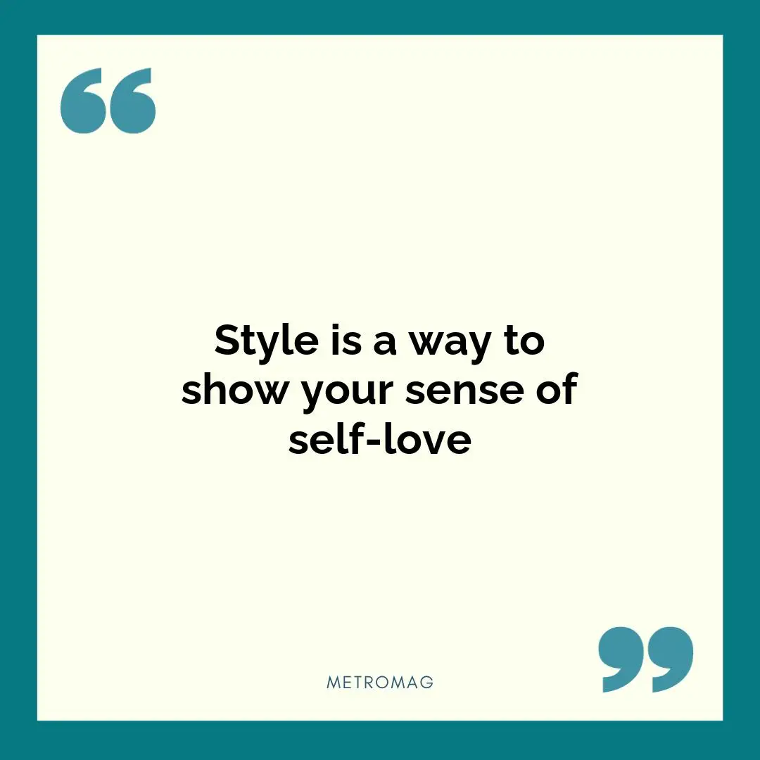 Style is a way to show your sense of self-love